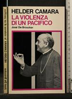 Helder Camara. La Violenza di Un Pacifico. José De Broucker