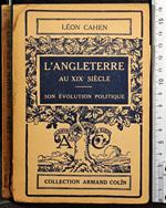 L' angleterre au XIX siecle. Son evolution politique