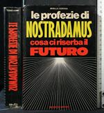 Le Profezie di Nostradamus Cosa Ci Riserba Il Futuro