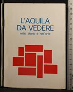 L' Aquila da vedere. Nella storia e nell'arte