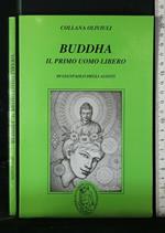 Buddha. Il Primo Uomo Libero