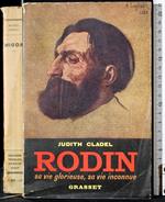 Rodin. Sa vie glorieuse, sa vie inconnue