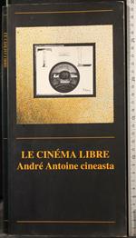 Le cinema libre. Andre antoine cineasta