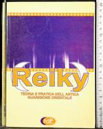 Reiky. Teoria e pratica dell'antica guarigione orientale