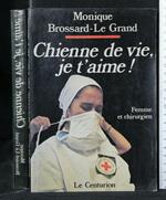 Chienne De Vie, Je T'Aime! Monique Brossard-Le Grand. Le