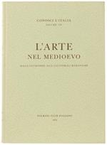 L' Arte Nel Medioevo - Dalle Catacombe Alle Cattedrali Romaniche. Conosci L'Italia, Volume Viii