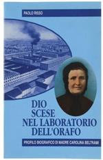 Dio Scese Nel Laboratorio Dell'Orafo. Profilo Biografico Di Madre Carolina Beltrami