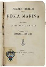 Istruzioni Militari Per La Regia Marina. Parte Prima: Artiglierie Navali Volume Vii. Cannoni Da 149 E 152