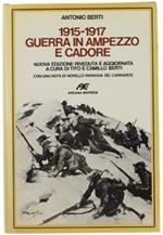 1915-1917 Guerra In Ampezzo E Cadore. Nuova Edizione Riveduta E Aggiornata A Cura Di Tito E Camillo Berti. Con Una Nota Di Novello Papafava Dei Carraresi