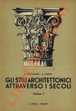 Gli stili architettonici attraverso i secoli. I: Arte greca - Etrusca - Romana. II: Arte Bizantina - Romanica - Gotica. III: Arte del Quattrocento e del Cinquecento. IV: Arte barocca - Neoclassica - Eclettica moderna