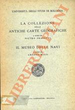 Università degli St. di Bo., La collezione delle antiche carte geografiche, Il Museo delle navi