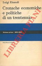 Cronache economiche e politiche di un trentennio (1893-1925). Volume primo (1893-1902)