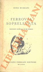 Ferrovia soprelevata. Racconto musicale in sei episodi. II edizione. Premessa di Piero Chiara