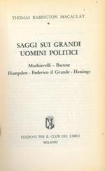 Saggi sui grandi uomini politici. Machiavelli - Bacone - Hampden - Federico il Grande - Hastings