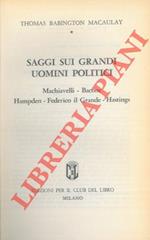 Saggi sui grandi uomini politici. Machiavelli - Bacone - Hampden - Federico il Grande - Hastings