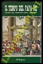 Il tempo del Papa-Re. Diario del Principe Don Agostino Chigi dall'anno 1830 al 1855