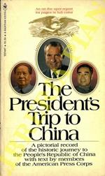 The President's Trip to China. A pictorial record of the historic journey to the People's Republic of China with text by memebers of the American Press Corps