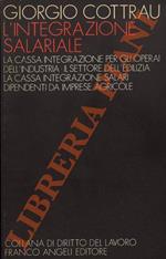 L’integrazione salariale. La cassa integrazione per gli operai dell’industria - Il settore dell’edilizia - la Cassa integrazione salari dipendenti da imprese agricole