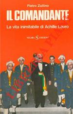 Il comandante. La vita inimitabile di Achille Lauro