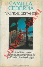 Vicino e distante. Gente, ambienti, salotti, usi, costumi: impressioni sull'Italia di ieri e di oggi