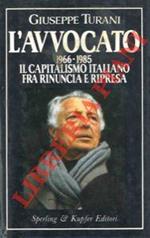 L' Avvocato. 1966 - 1985. Il Capitalismo italiano tra rinuncia e ripresa