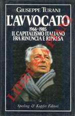 L' Avvocato. 1966 - 1985. Il Capitalismo italiano tra rinuncia e ripresa