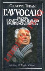 L' Avvocato. 1966 - 1985. Il Capitalismo italiano tra rinuncia e ripresa