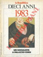 Dieci anni. 1983. Un socialista a Palazzo Chigi.