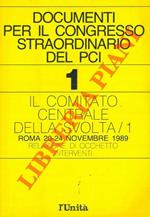 Documenti per il congresso Straordinario del PCI. 1. Il comitato centrale della svolta/1. Roma, 1989. Relazione di Occhetto. Interventi