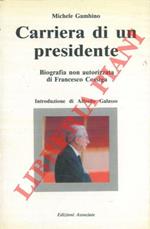 Carriera di un presidente. Biografia non autorizzata di Francesco Cossiga. Introduzione di Alfredo Galasso