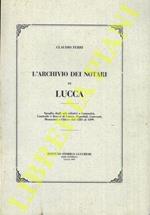 L' Archivio dei Notari di Lucca.Spoglio degli atti relativi a Comunità, Contrade e Bracci di Lucca, Ospedali, Conventi, Monasteri e Chiese dal 1245 al 1499