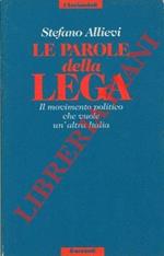 Le parole della Lega. Il movimento politico che vuole un'altra Italia