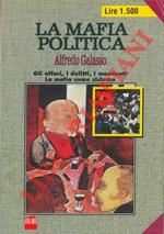 La mafia politica.Gli affari, i delitti, i mandanti. La mafia come sistema