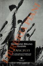 Fascisti. Gli italiani di Mussolini. Il regime degli italiani