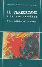 Il terrorismo e le sue maschere. L' uso politico delle stragi