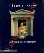 Il Sacro e l’Acqua. Culti indigeni in Basilicata