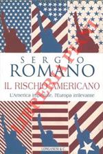 Il rischio americano. L'America imperiale, l'Europa irrilevante