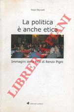 La politica è anche etica. Immagini della vita di Renzo Pigni