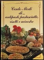 Cento Modi di... Antipasti Pastasciutte, Risotti e Minestre