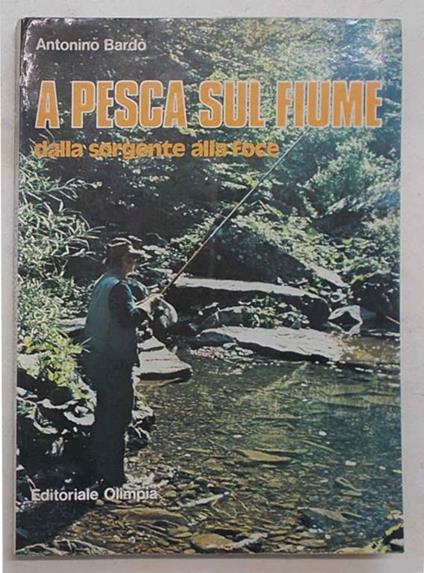 A pesca sul fiume dalla sorgente alla foce - Antonino Bardò - copertina