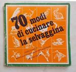 70 modi di cucinare la selvaggina