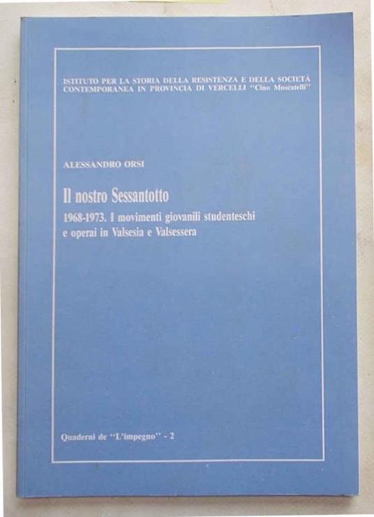 Il nostro Sessantotto. 1968 - 1973. I movimenti giovanili studenteschi e operai in Valsesia e Valsessera - Alessandro Orsi - copertina