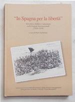 In Spagna per la libertà. Vercellesi, biellesi e valsesiani nelle brigate internazionali. (1936-1939)