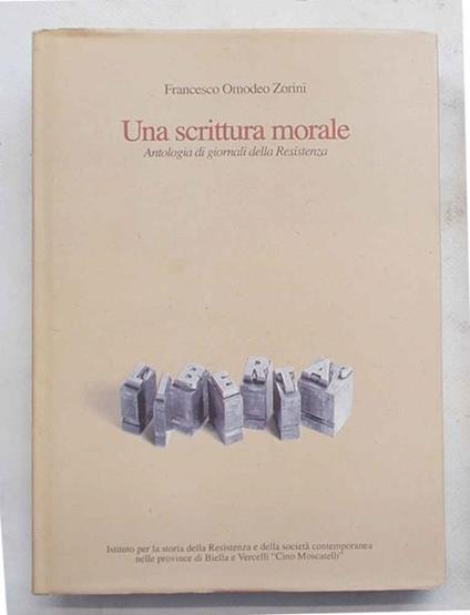 Una scrittura morale. Antologia di giornali della Resistenza - Francesco Omodeo Zorini - copertina