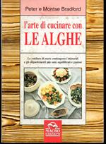 L' arte di cucinare con le alghe Le verdure di mare contengono i minerali e gli oligoelementi più sani, equilibrati e gustosi