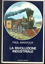 La rivoluzione industriale Saggio sulle origini della grande industria moderna in Inghilterra Prefazione di Giorgio Mori (stampa 1977)