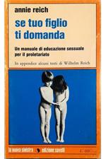 Se tuo figlio ti domanda Un manuale di educazione sessuale per il proletariato In appendice: Risposte sul sesso di Wilhelm Reich