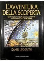 L' avventura della scoperta Una storia della ricerca umana per conoscere il mondo