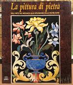 La pittura di pietra. Dall'arte del mosaico allo splendore delle pietre dure. Ediz. Illustrata