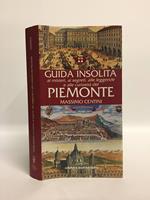 Guida insolita ai misteri, ai segreti, alle leggende e alle curiosità del Piemonte